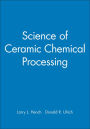 Science of Ceramic Chemical Processing / Edition 1