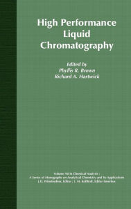 Title: High Performance Liquid Chromatography / Edition 1, Author: Phyllis R. Brown