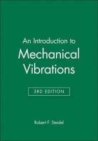 Title: An Introduction to Mechanical Vibrations / Edition 3, Author: Robert F. Steidel