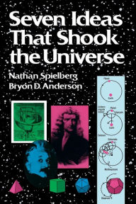 Title: Seven Ideas that Shook the Universe / Edition 1, Author: Nathan Spielberg