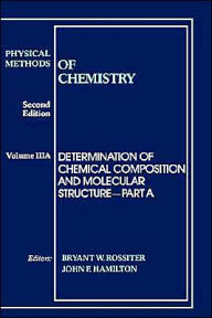 Title: Physical Methods of Chemistry, Determination of Chemical Composition and Molecular Structure / Edition 2, Author: Bryant W. Rossiter