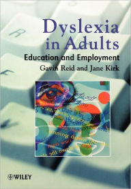 Title: Dyslexia in Adults: Education and Employment / Edition 1, Author: Gavin Reid