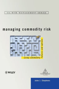 Title: Managing Commodity Risk: Using Commodity Futures and Options / Edition 1, Author: John J. Stephens