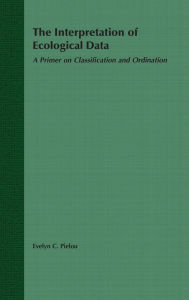 Title: The Interpretation of Ecological Data: A Primer on Classification and Ordination / Edition 1, Author: E. C. Pielou