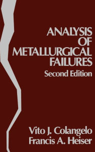 Title: Analysis of Metallurgical Failures / Edition 2, Author: Vito J. Colangelo