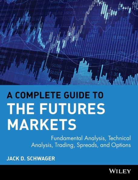 A Complete Guide to the Futures Markets: Fundamental Analysis, Technical Analysis, Trading, Spreads, and Options / Edition 1