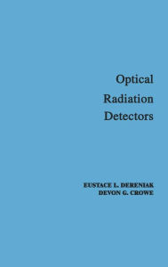 Title: Optical Radiation Detectors / Edition 1, Author: E. L. Dereniak