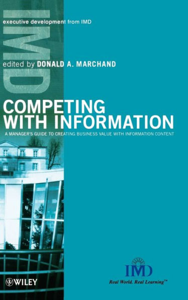 Competing with Information: A Manager's Guide to Creating Business Value with Information Content / Edition 1