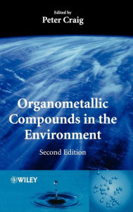 Title: Organometallic Compounds in the Environment / Edition 2, Author: P. J. Craig