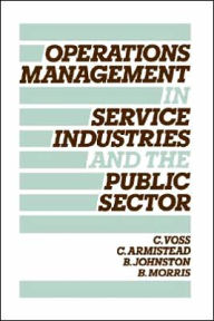 Title: Operations Management in Service Industries and the Public Sector: Text and Cases / Edition 1, Author: Christopher Voss