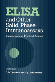 Title: ELISA and Other Solid Phase Immunoassays: Theoretical and Practical Aspects / Edition 1, Author: D. M. Kemeny