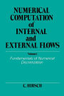 Numerical Computation of Internal and External Flows, Volume 1: Fundamentals of Numerical Discretization / Edition 1