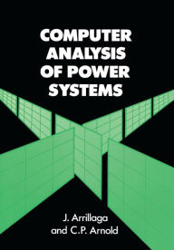 Title: Computer Analysis of Power Systems / Edition 1, Author: Jos Arrillaga