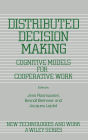 Distributed Decision Making: Cognitive Models for Cooperative Work / Edition 1