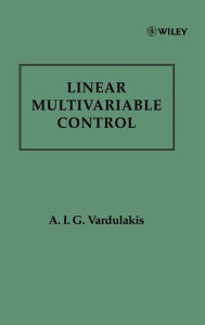 Title: Linear Multivariable Control: Algebraic Analysis and Synthesis Methods / Edition 1, Author: A. I. G. Vardulakis