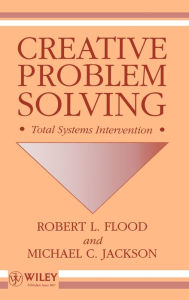 Title: Creative Problem Solving: Total Systems Intervention / Edition 1, Author: Robert L. Flood