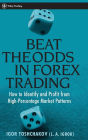 Beat the Odds in Forex Trading: How to Identify and Profit from High Percentage Market Patterns / Edition 1