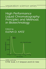 Title: High Performance Liquid Chromatography: Principles and Methods in Biotechnology / Edition 1, Author: Elena D. Katz