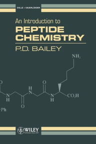 Title: An Introduction to Peptide Chemistry / Edition 1, Author: P. D. Bailey
