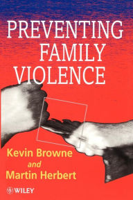 Title: Preventing Family Violence / Edition 1, Author: Kevin D. Browne