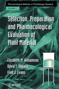 Title: Selection, Preparation and Pharmacological Evaluation of Plant Material, Volume 1 / Edition 1, Author: Elizabeth M. Williamson