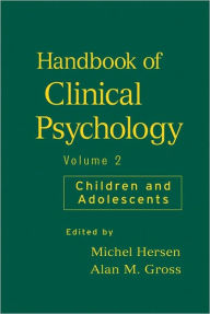 Title: Handbook of Clinical Psychology, Volume 2: Children and Adolescents / Edition 1, Author: Michel Hersen