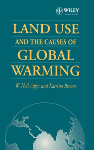 Title: Land Use and the Causes of Global Warming / Edition 1, Author: W. Neil Adger