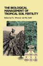 The Biological Management of Tropical Soil Fertility / Edition 1