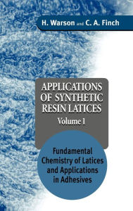 Title: Applications of Synthetic Resin Latices, Fundamental Chemistry of Latices and Applications in Adhesives / Edition 1, Author: H. Warson
