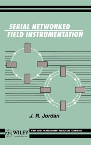 Title: Serial Networked Field Instrumentation / Edition 1, Author: J. R. Jordan