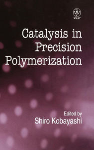 Title: Catalysis in Precision Polymerization / Edition 1, Author: Shiro Kobayashi