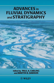 Title: Advances in Fluvial Dynamics and Stratigraphy / Edition 1, Author: Paul A. Carling
