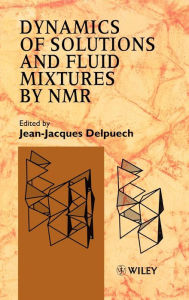Title: Dynamics of Solutions and Fluid Mixtures by NMR / Edition 1, Author: Jean-Jacques Delpuech