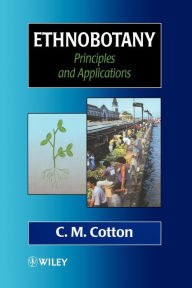 Title: Ethnobotany: Principles and Applications / Edition 1, Author: C. M. Cotton