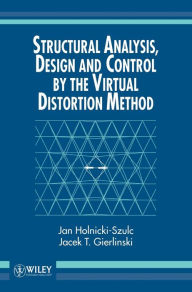 Title: Structural Analysis, Design and Control by the Virtual Distortion Method / Edition 1, Author: Jan Holnicki-Szulc