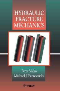 Title: Hydraulic Fracture Mechanics / Edition 1, Author: Peter Valk