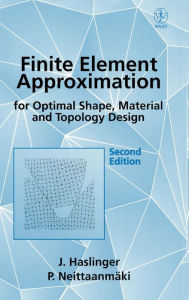 Title: Finite Element Approximation for Optimal Shape, Material and Topology Design / Edition 2, Author: J. Haslinger