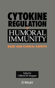 Title: Cytokine Regulation of Humoral Immunity: Basic and Clinical Aspects / Edition 1, Author: Clifford M. Snapper