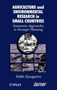 Title: Agricultural and Environmental Research in Small Countries: Innovative Approaches to Strategic Planning / Edition 1, Author: Pablo Eyzaguirre