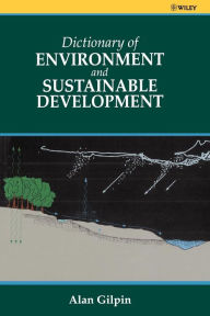 Title: Dictionary of Environmental and Sustainable Development / Edition 1, Author: Alan Gilpin