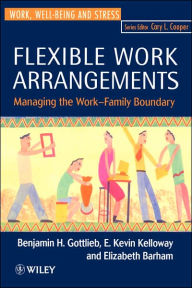 Title: Flexible Work Arrangements: Managing the Work-Family Boundary / Edition 1, Author: Benjamin H. Gottlieb
