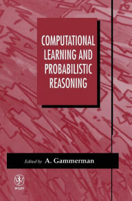 Title: Computational Learning and Probabilistic Reasoning / Edition 1, Author: A. Gammerman