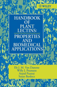 Title: Handbook of Plant Lectins: Properties and Biomedical Applications / Edition 1, Author: Els. J. M. Van Damme