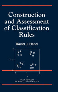 Title: Construction and Assessment of Classification Rules / Edition 1, Author: David J. Hand