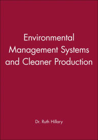 Title: Environmental Management Systems and Cleaner Production / Edition 1, Author: Ruth Hillary