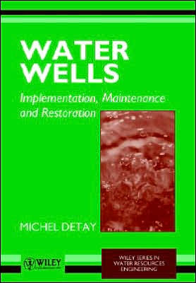 Water Wells: Implementation, Maintenance and Restoration / Edition 1