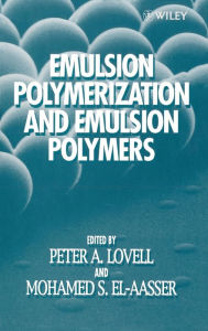 Title: Emulsion Polymerization and Emulsion Polymers / Edition 1, Author: Peter A. Lovell