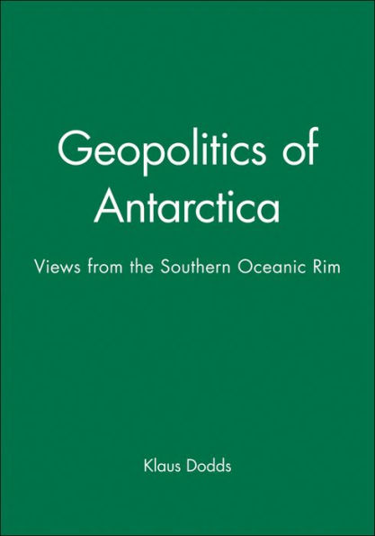 Geopolitics of Antarctica: Views from the Southern Oceanic Rim / Edition 1