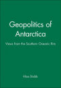 Geopolitics of Antarctica: Views from the Southern Oceanic Rim / Edition 1