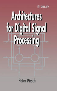 Title: Architectures for Digital Signal Processing / Edition 1, Author: Peter Pirsch
